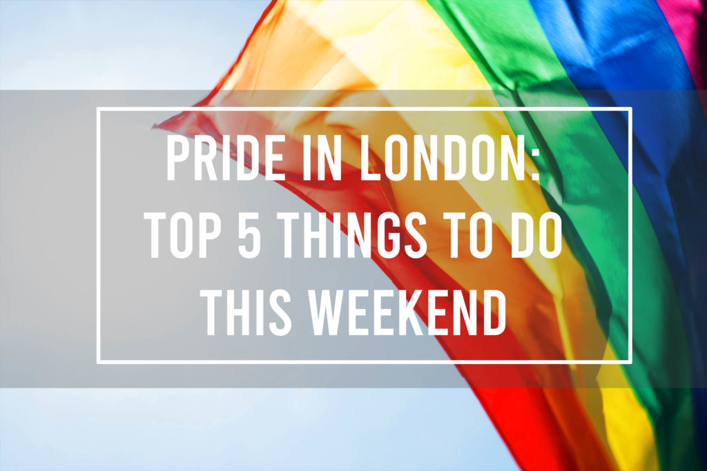 Pride in London: Top 5 Things to Do This Weekend