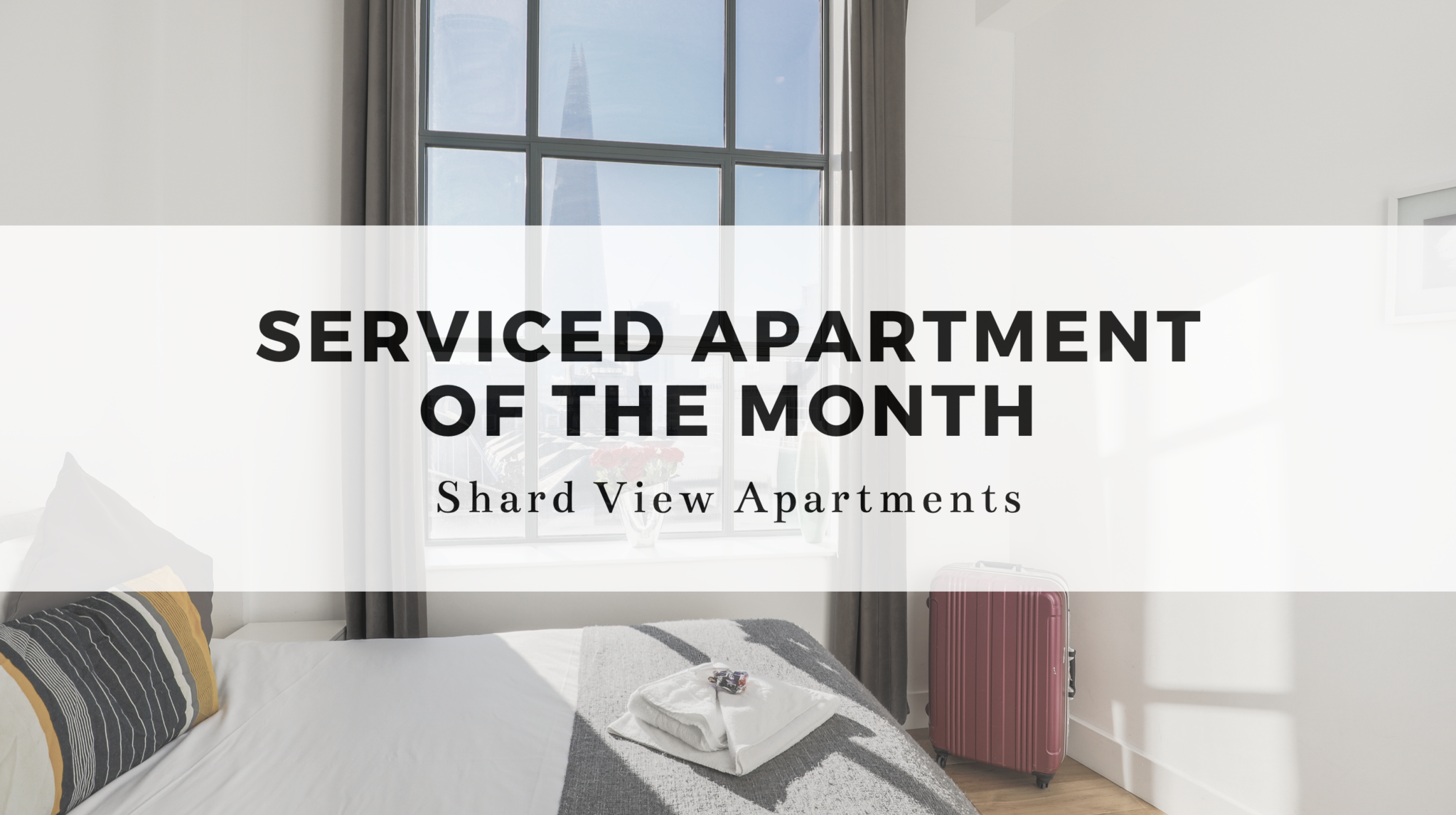 Have you seen our stunning Serviced Apartments? If not, we'll quickly introduce you to our Serviced Apartment of the Month - Shard View Apartments.
